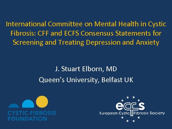 International Committee on Mental Health in Cystic Fibrosis: CFF and ECFS Consensus Statements for