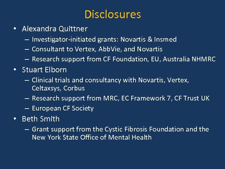 Disclosures • Alexandra Quittner – Investigator-initiated grants: Novartis & Insmed – Consultant to Vertex,