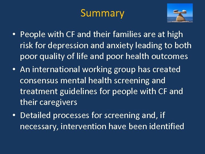 Summary • People with CF and their families are at high risk for depression