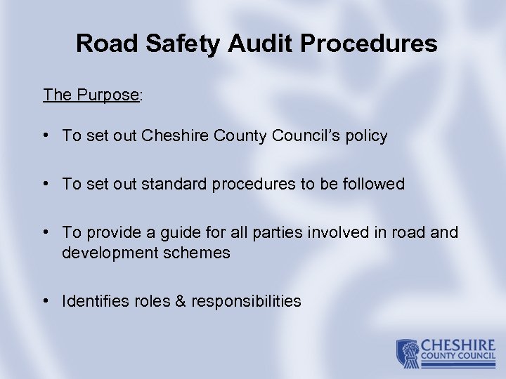Road Safety Audit Procedures The Purpose: • To set out Cheshire County Council’s policy