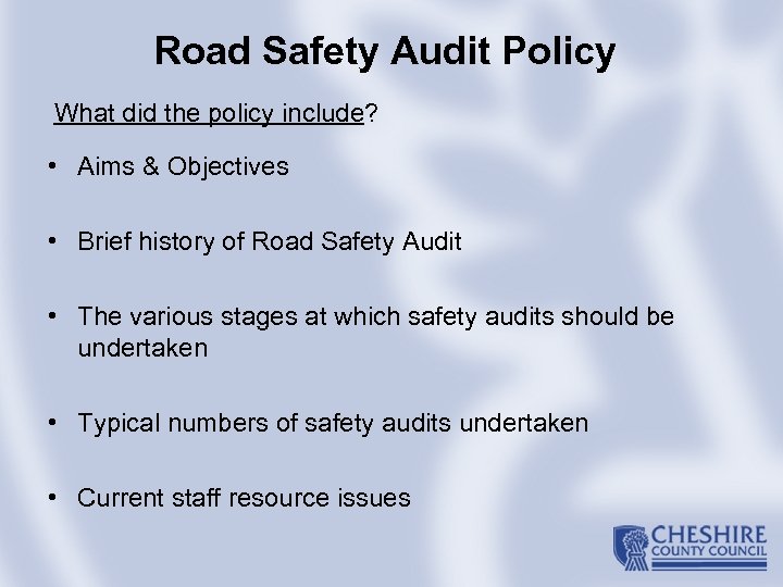 Road Safety Audit Policy What did the policy include? • Aims & Objectives •