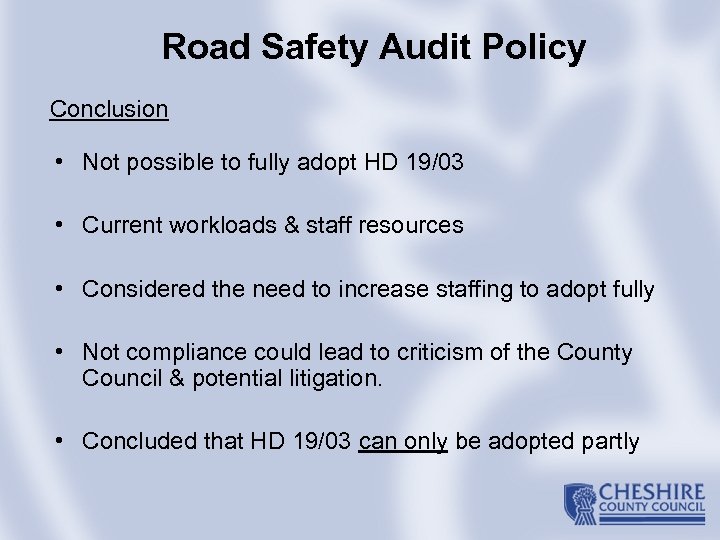 Road Safety Audit Policy Conclusion • Not possible to fully adopt HD 19/03 •