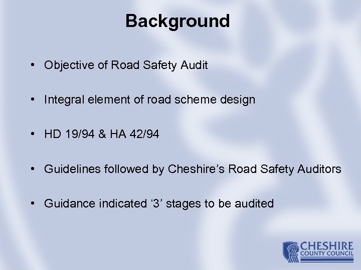 Background • Objective of Road Safety Audit • Integral element of road scheme design