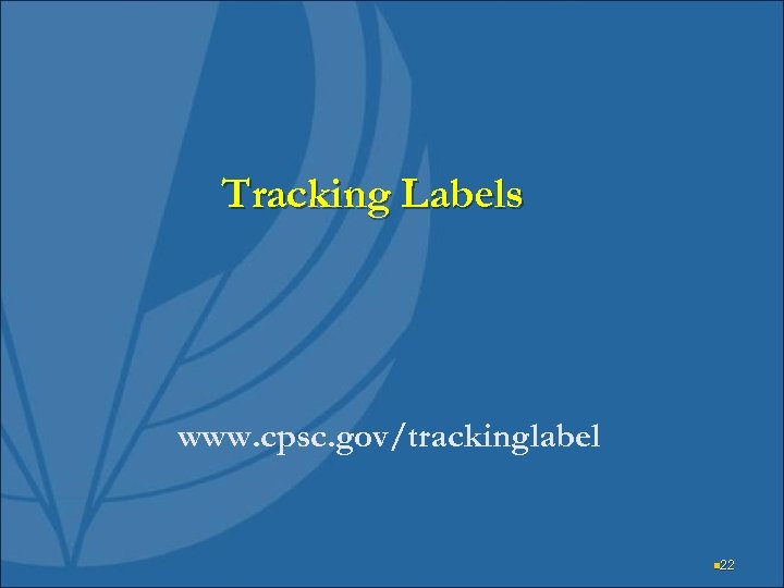 Tracking Labels www. cpsc. gov/trackinglabel n 22 