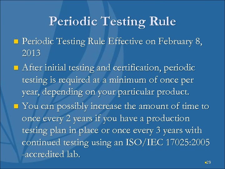 Periodic Testing Rule Effective on February 8, 2013 n After initial testing and certification,