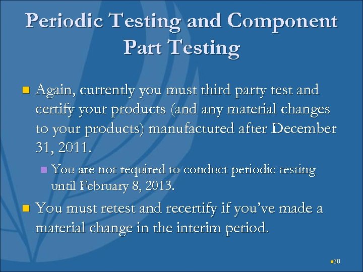 Periodic Testing and Component Part Testing n Again, currently you must third party test
