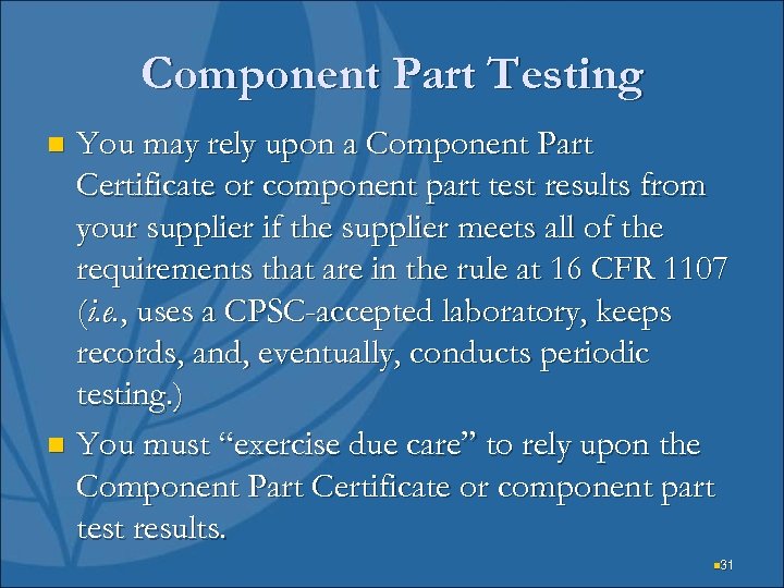 Component Part Testing You may rely upon a Component Part Certificate or component part