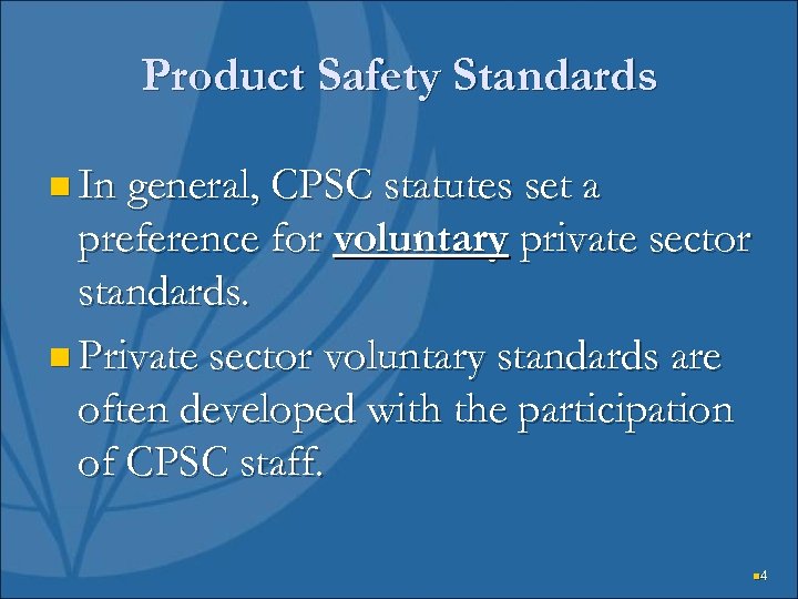 Product Safety Standards n In general, CPSC statutes set a preference for voluntary private
