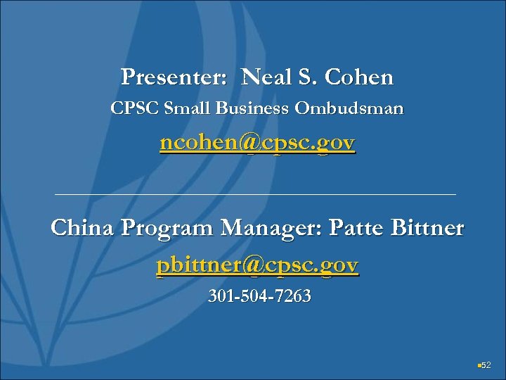 Presenter: Neal S. Cohen CPSC Small Business Ombudsman ncohen@cpsc. gov China Program Manager: Patte
