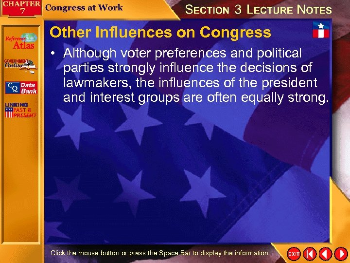 Other Influences on Congress • Although voter preferences and political parties strongly influence the