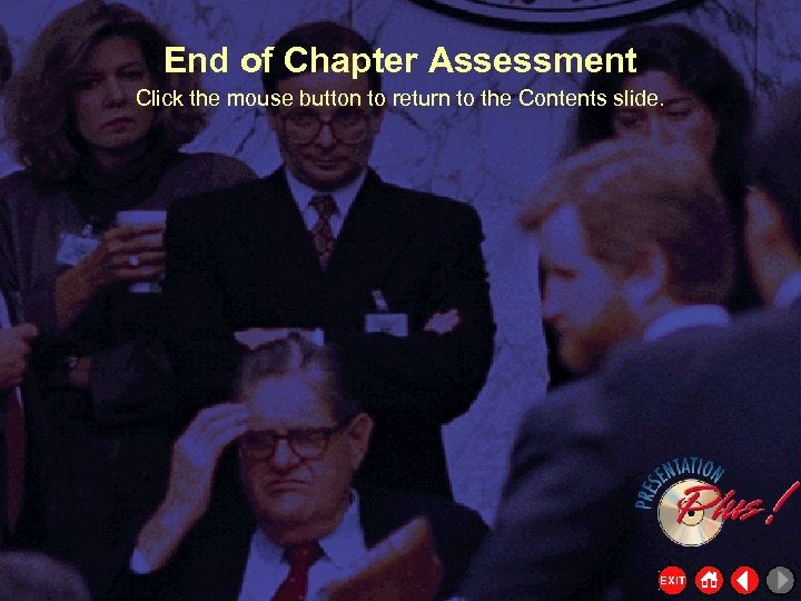 End of Chapter Assessment Click the mouse button to return to the Contents slide.