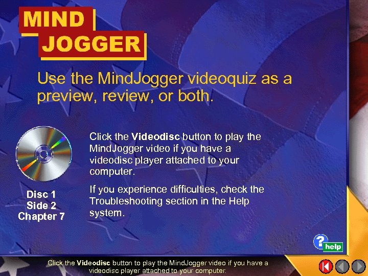 Use the Mind. Jogger videoquiz as a preview, or both. Click the Videodisc button