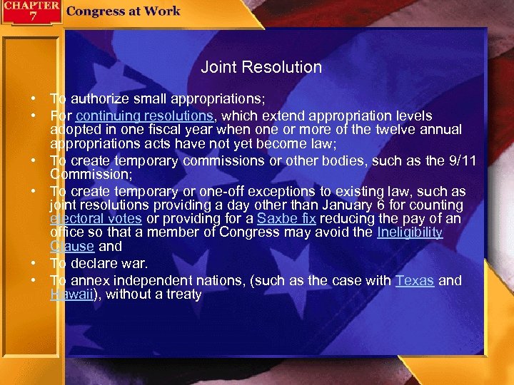 Joint Resolution • To authorize small appropriations; • For continuing resolutions, which extend appropriation