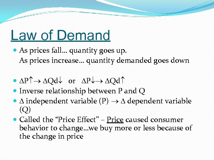 Law of Demand As prices fall… quantity goes up. As prices increase… quantity demanded