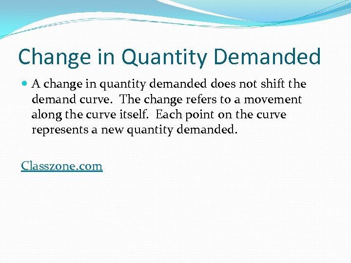 Change in Quantity Demanded A change in quantity demanded does not shift the demand