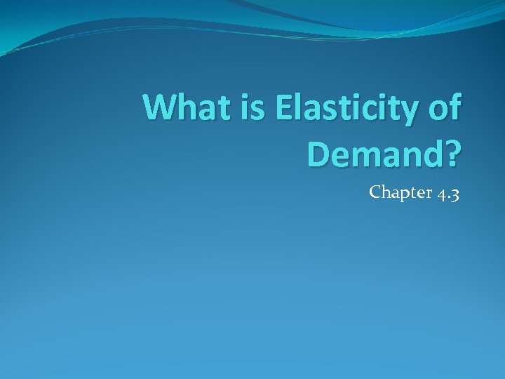 What is Elasticity of Demand? Chapter 4. 3 