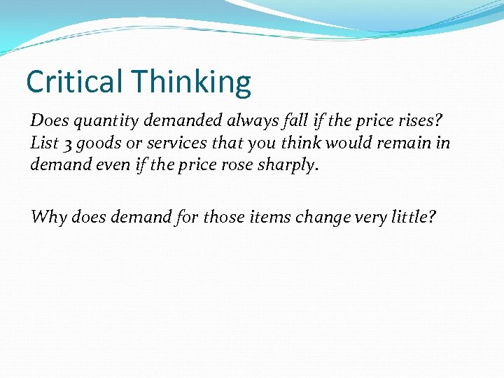 Critical Thinking Does quantity demanded always fall if the price rises? List 3 goods