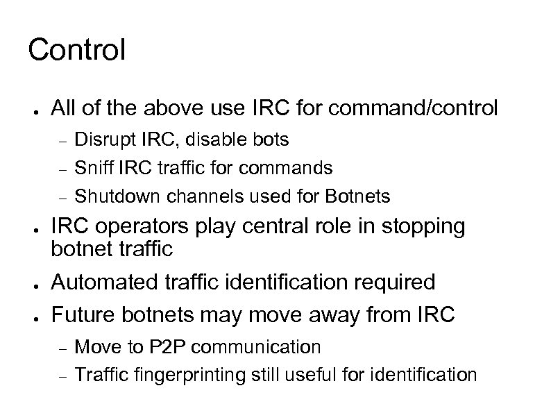 Control ● All of the above use IRC for command/control ● ● ● Disrupt