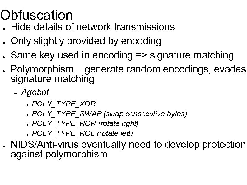 Obfuscation ● ● Hide details of network transmissions Only slightly provided by encoding Same