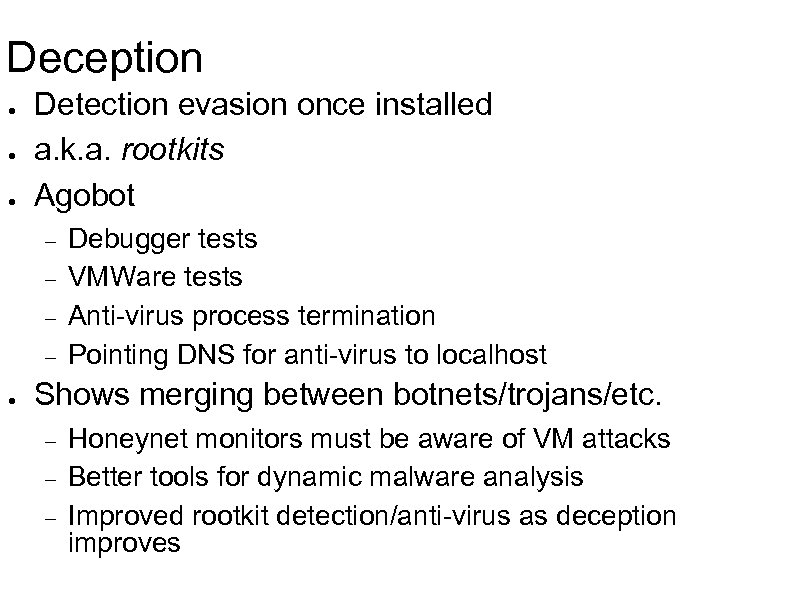 Deception ● ● ● Detection evasion once installed a. k. a. rootkits Agobot ●