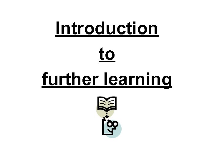 Introduction to further learning 