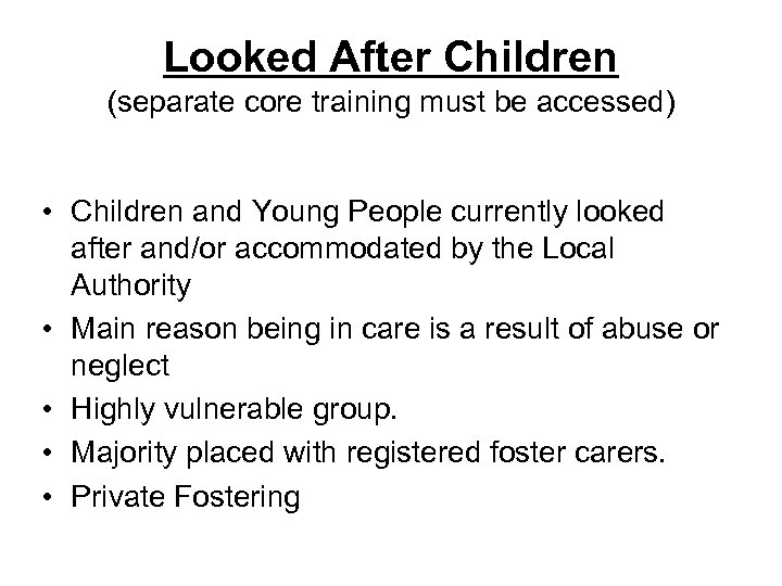 Looked After Children (separate core training must be accessed) • Children and Young People