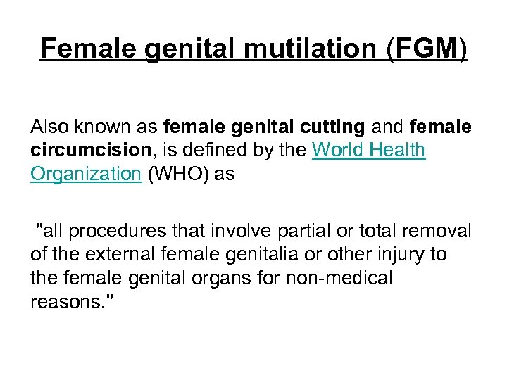 Female genital mutilation (FGM) Also known as female genital cutting and female circumcision, is