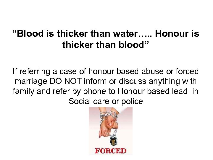 “Blood is thicker than water…. . Honour is thicker than blood” If referring a