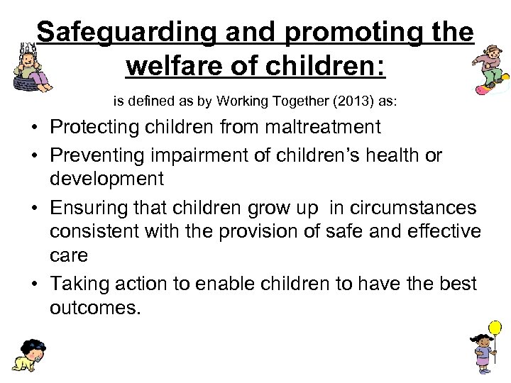 Safeguarding and promoting the welfare of children: is defined as by Working Together (2013)