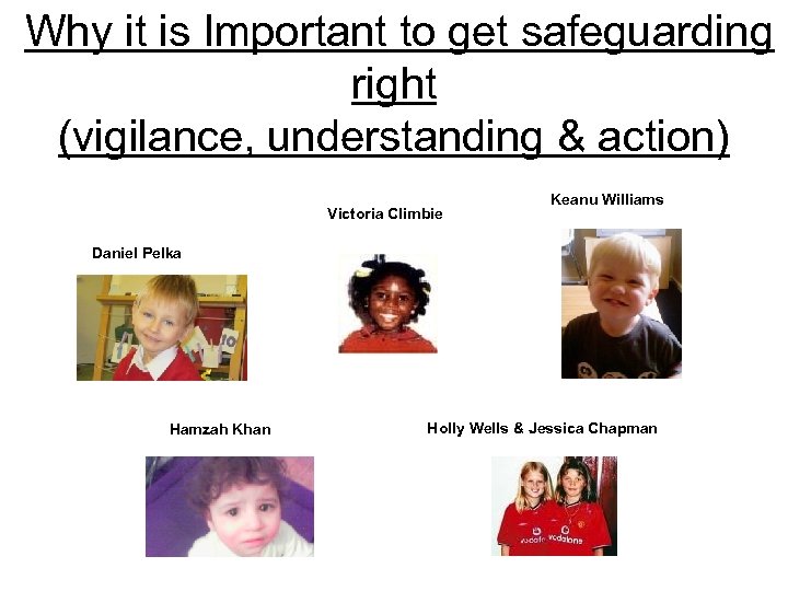  Why it is Important to get safeguarding right (vigilance, understanding & action) Victoria