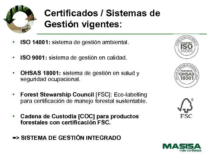 Certificados / Sistemas de Gestión vigentes: • ISO 14001: sistema de gestión ambiental. •