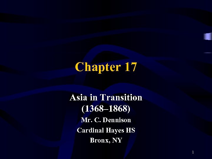 Chapter 17 Asia in Transition (1368– 1868) Mr. C. Dennison Cardinal Hayes HS Bronx,