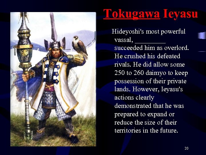 Tokugawa Ieyasu Hideyoshi's most powerful vassal, _____ succeeded him as overlord. He crushed his