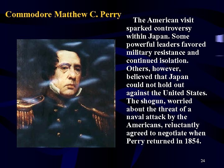 Commodore Matthew C. Perry The American visit sparked controversy within Japan. Some powerful leaders