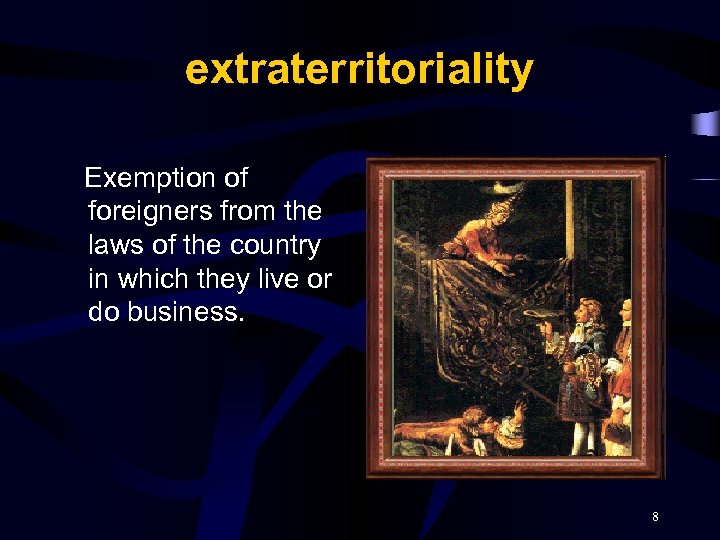extraterritoriality Exemption of foreigners from the laws of the country in which they live