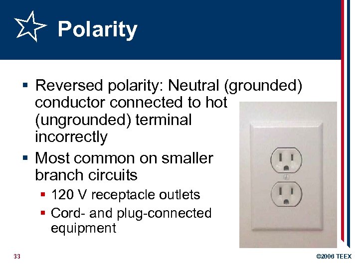 Polarity § Reversed polarity: Neutral (grounded) conductor connected to hot (ungrounded) terminal incorrectly §