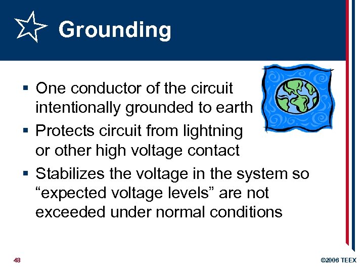 Grounding § One conductor of the circuit intentionally grounded to earth § Protects circuit