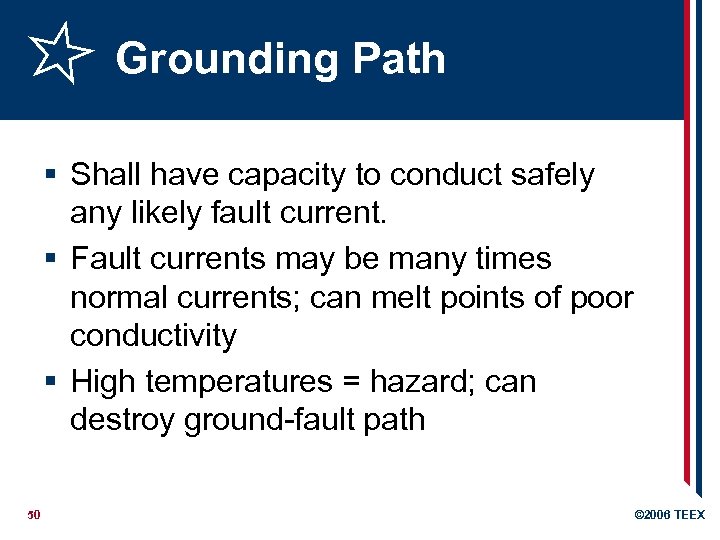 Grounding Path § Shall have capacity to conduct safely any likely fault current. §