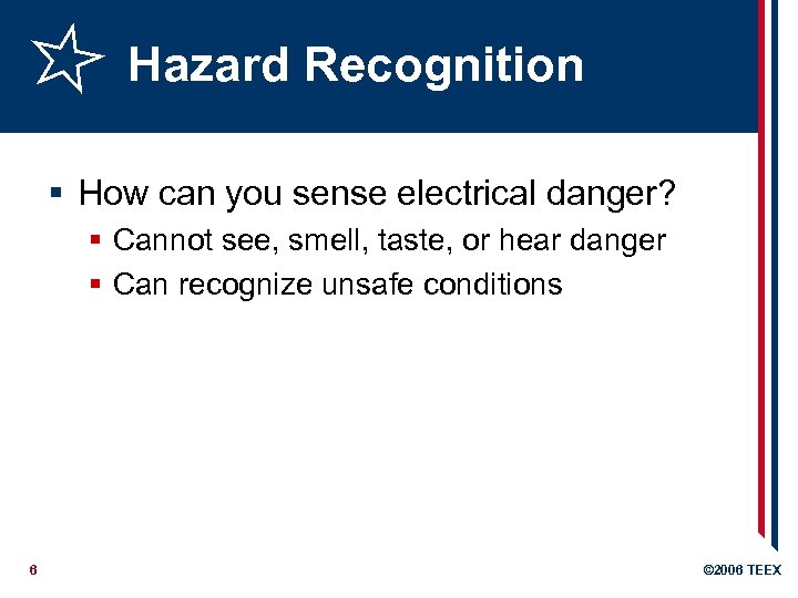 Hazard Recognition § How can you sense electrical danger? § Cannot see, smell, taste,