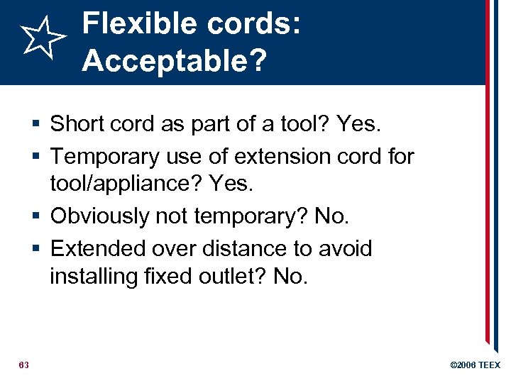 Flexible cords: Acceptable? § Short cord as part of a tool? Yes. § Temporary