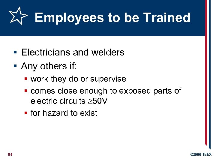 Employees to be Trained § Electricians and welders § Any others if: § work