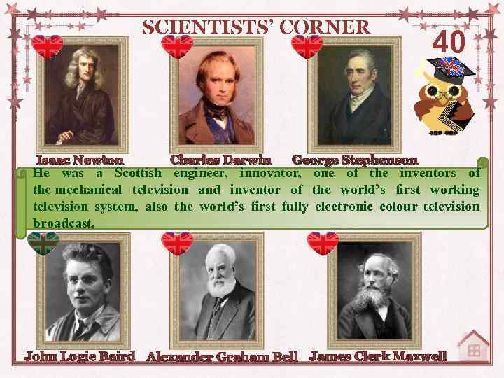 SCIENTISTS’ CORNER Isaac Newton Charles Darwin 40 George Stephenson He was a Scottish engineer,