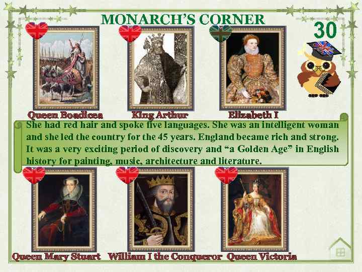 MONARCH’S CORNER Queen Boadicea King Arthur Elizabeth I 30 She had red hair and