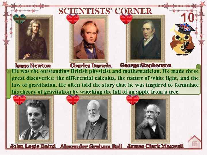 SCIENTISTS’ CORNER Isaac Newton Charles Darwin 10 George Stephenson He was the outstanding British