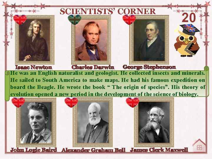 SCIENTISTS’ CORNER Isaac Newton Charles Darwin 20 George Stephenson He was an English naturalist