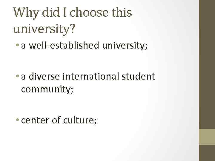 Why did I choose this university? • a well-established university; • a diverse international