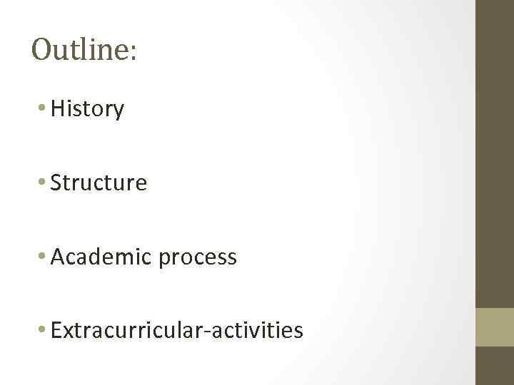 Outline: • History • Structure • Academic process • Extracurricular-activities 