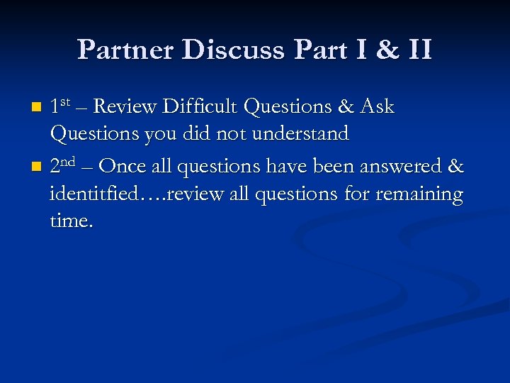 Partner Discuss Part I & II 1 st – Review Difficult Questions & Ask