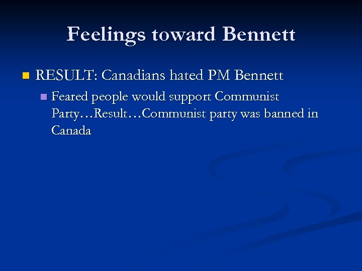 Feelings toward Bennett n RESULT: Canadians hated PM Bennett n Feared people would support