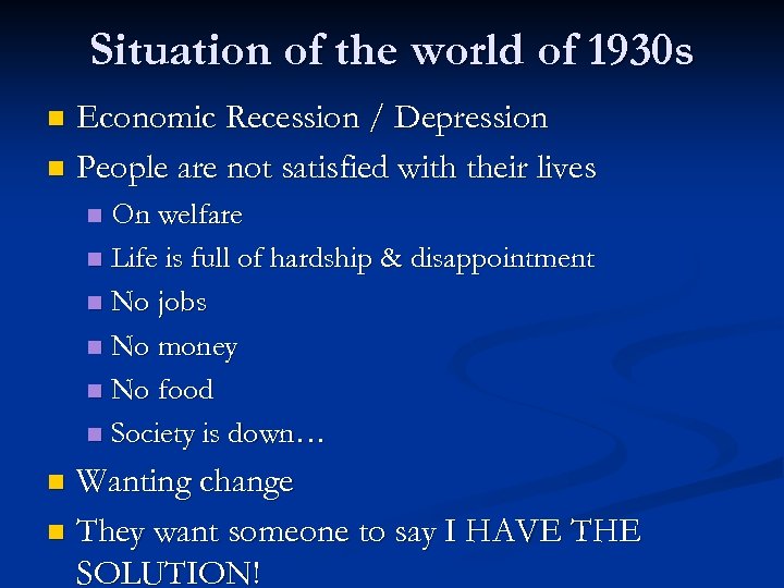 Situation of the world of 1930 s Economic Recession / Depression n People are